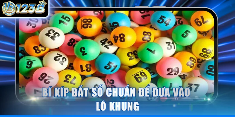 Bí kíp bắt số chuẩn để đưa vào lô khung