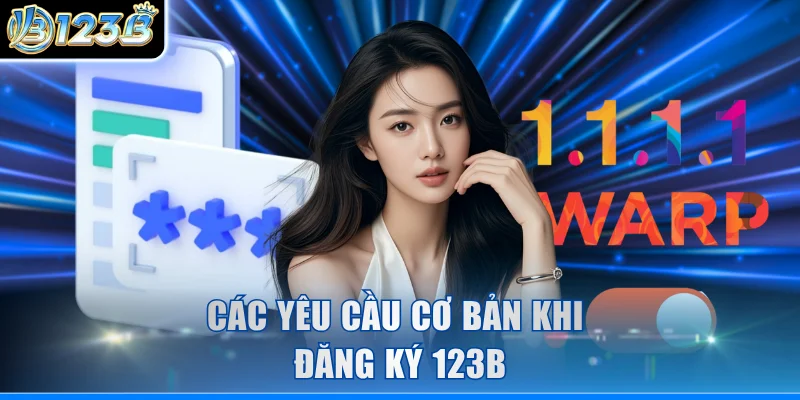 Các yêu cầu cơ bản khi đăng ký 123B