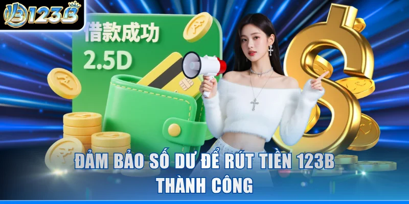 Đảm bảo số dư để rút tiền 123B thành công