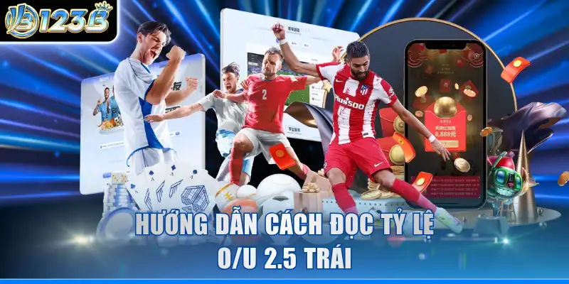 Hướng dẫn cách đọc tỷ lệ O/U 2.5 trái