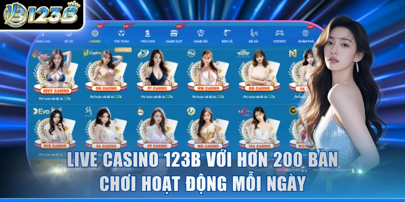Live casino 123B với hơn 200 bàn chơi hoạt động mỗi ngày