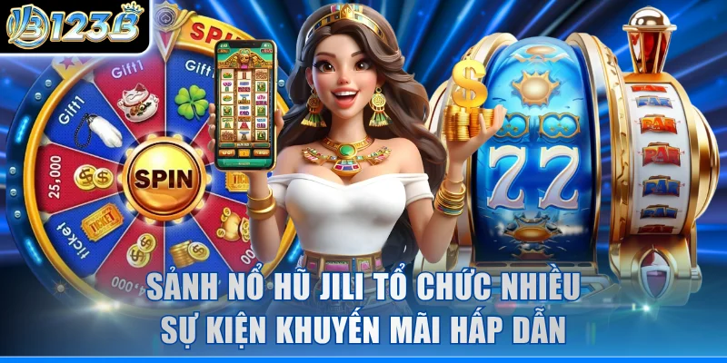 Sảnh nổ hũ JILI tổ chức nhiều sự kiện khuyến mãi hấp dẫn