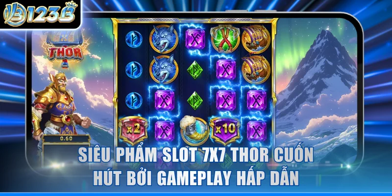Siêu phẩm slot 7x7 Thor cuốn hút bởi gameplay hấp dẫn