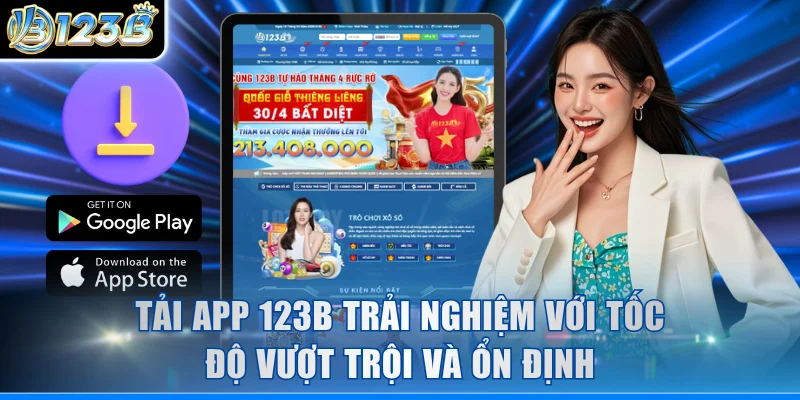 Tải app 123B trải nghiệm với tốc độ vượt trội và ổn định