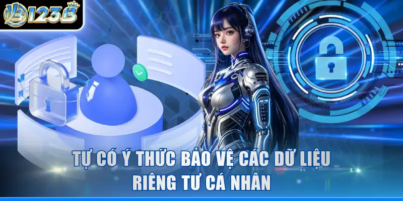 Tự có ý thức bảo vệ các dữ liệu riêng tư cá nhân